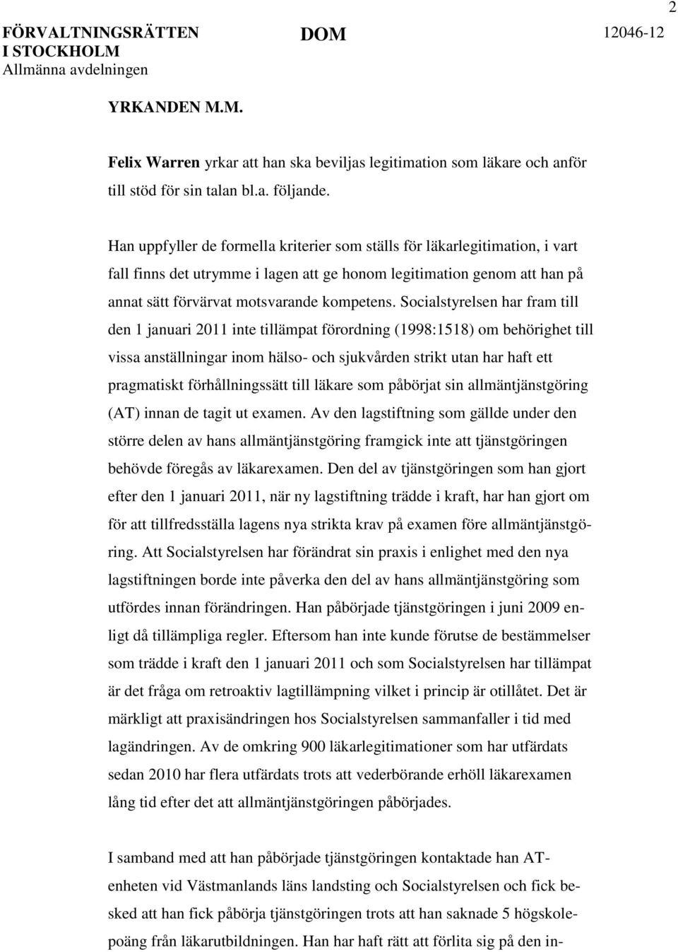 Socialstyrelsen har fram till den 1 januari 2011 inte tillämpat förordning (1998:1518) om behörighet till vissa anställningar inom hälso- och sjukvården strikt utan har haft ett pragmatiskt