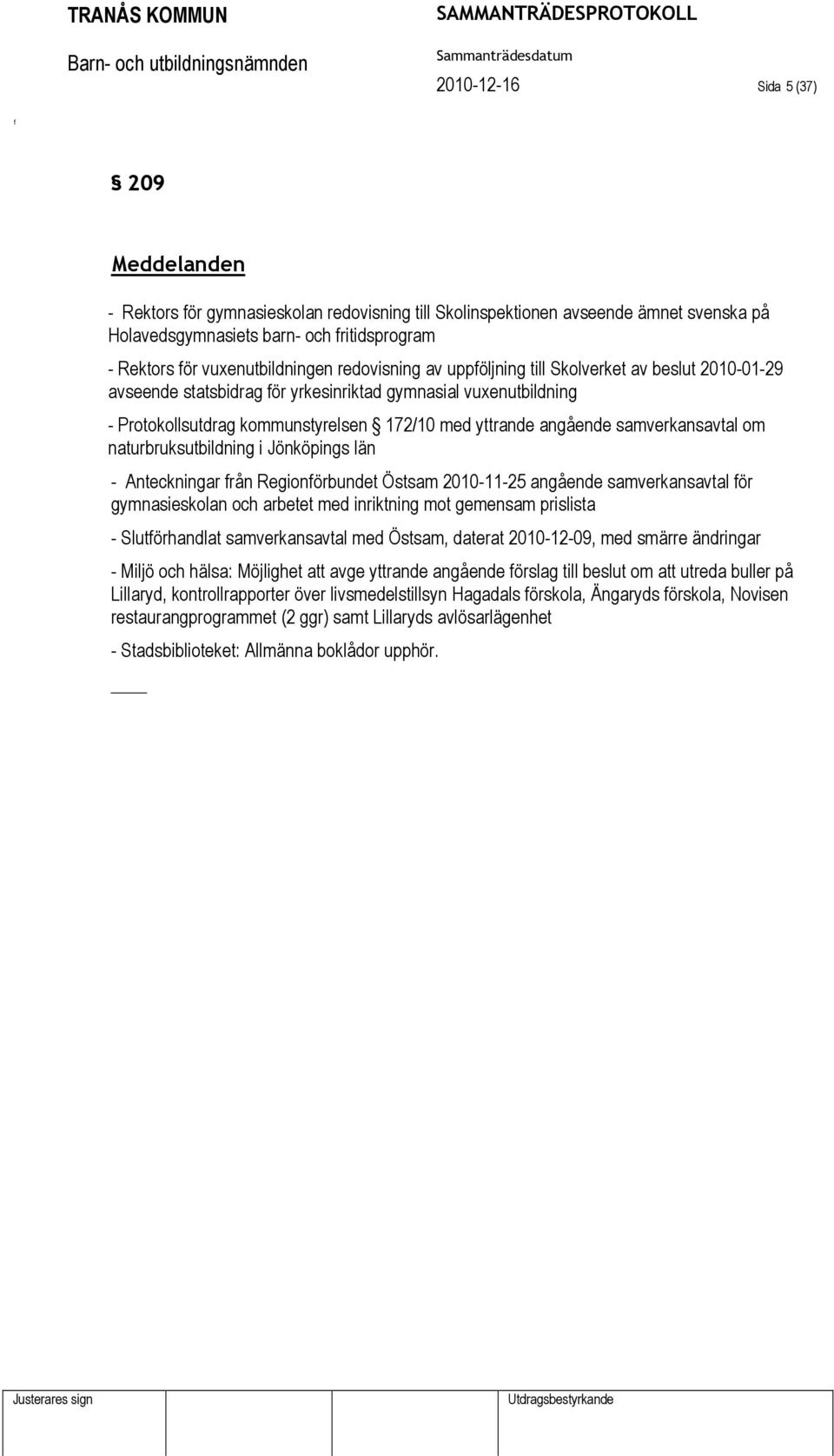 angående samverkansavtal om naturbruksutbildning i Jönköpings län - Anteckningar rån Regionörbundet Östsam 2010-11-25 angående samverkansavtal ör gymnasieskolan och arbetet med inriktning mot
