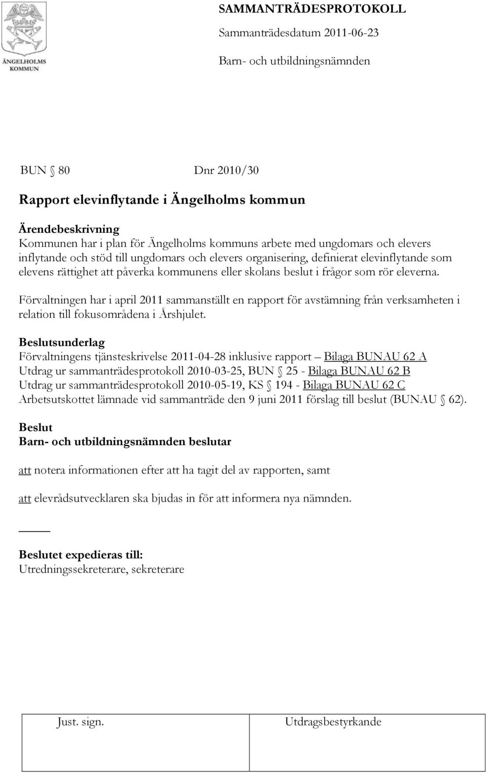 Förvaltningen har i april 2011 sammanställt en rapport för avstämning från verksamheten i relation till fokusområdena i Årshjulet.