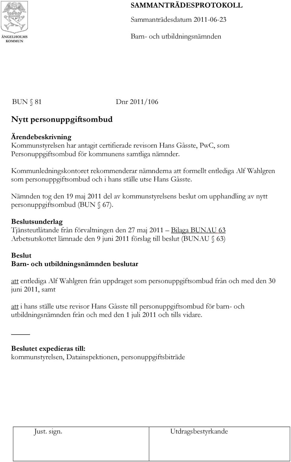 Nämnden tog den 19 maj 2011 del av kommunstyrelsens beslut om upphandling av nytt personuppgiftsombud (BUN 67).