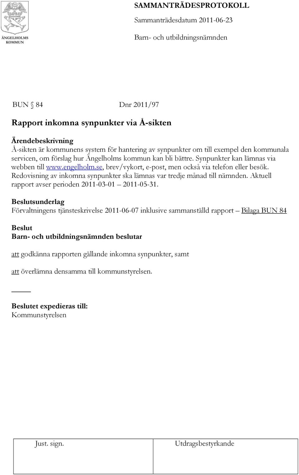 Redovisning av inkomna synpunkter ska lämnas var tredje månad till nämnden. Aktuell rapport avser perioden 2011-03-01 2011-05-31.