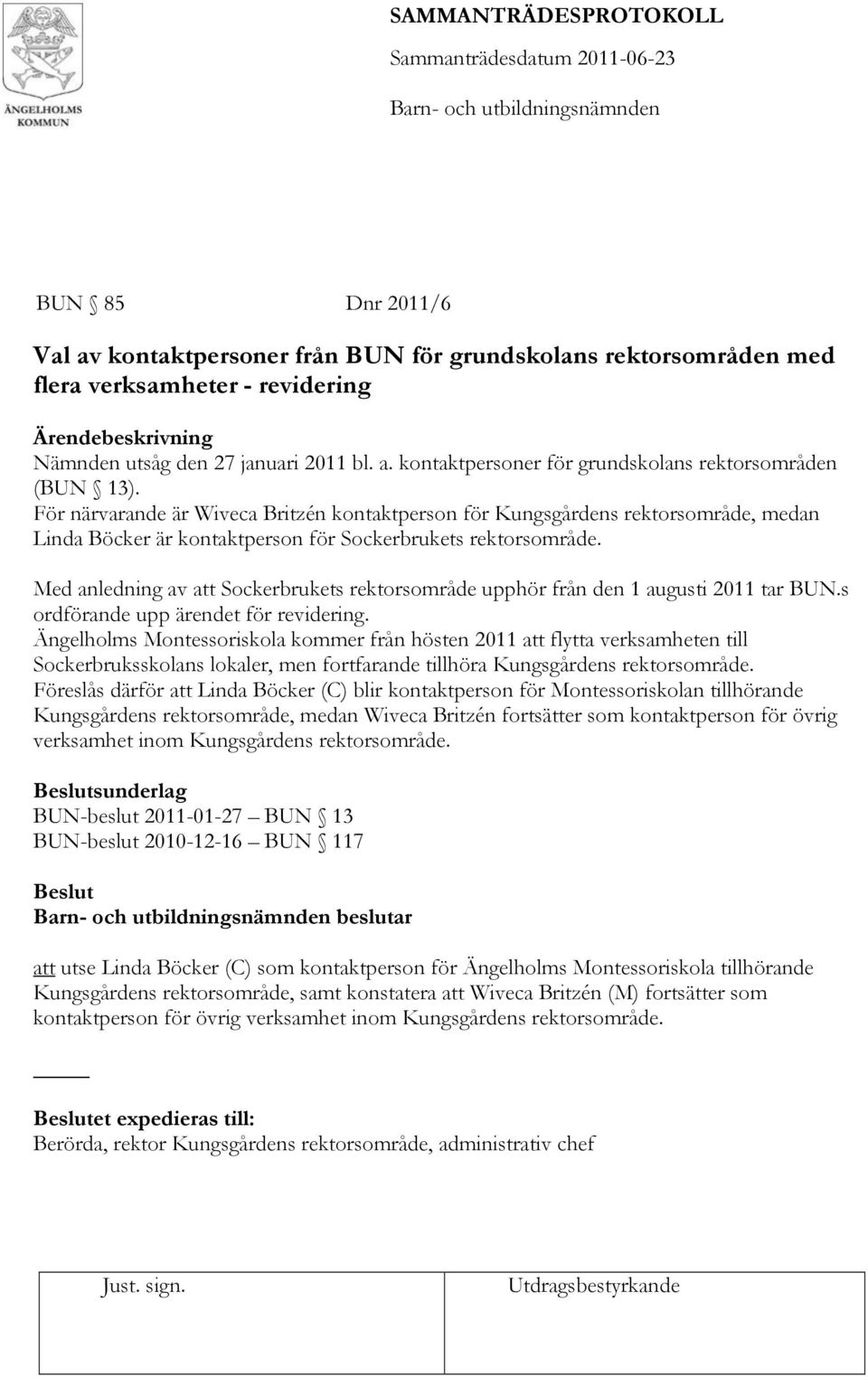 Med anledning av att Sockerbrukets rektorsområde upphör från den 1 augusti 2011 tar BUN.s ordförande upp ärendet för revidering.