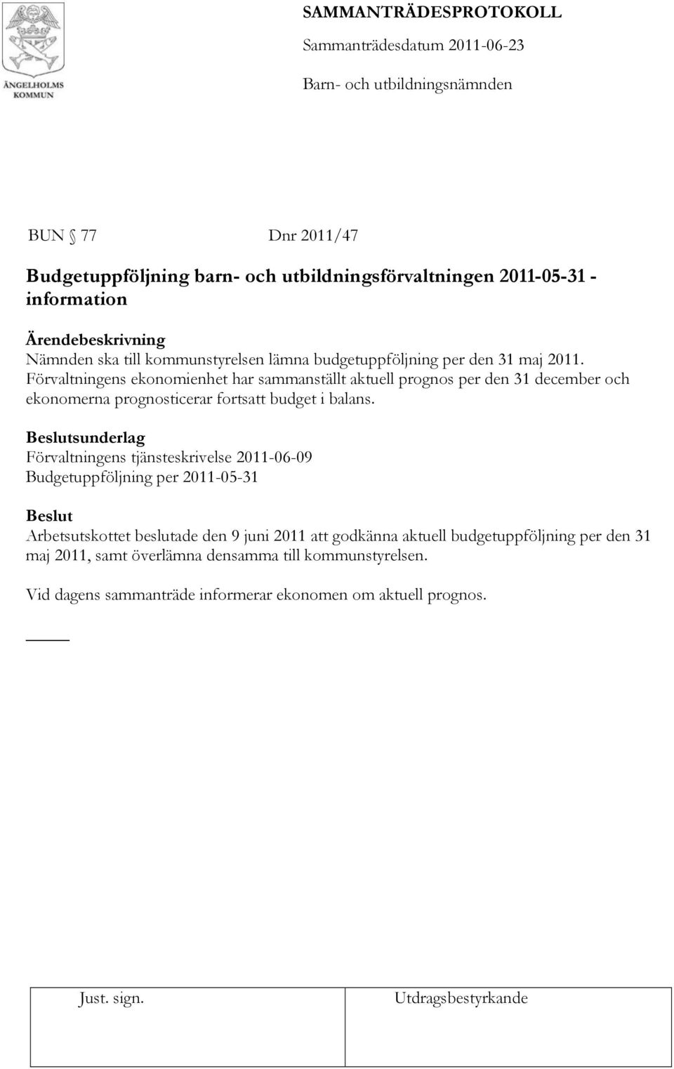 Förvaltningens ekonomienhet har sammanställt aktuell prognos per den 31 december och ekonomerna prognosticerar fortsatt budget i balans.