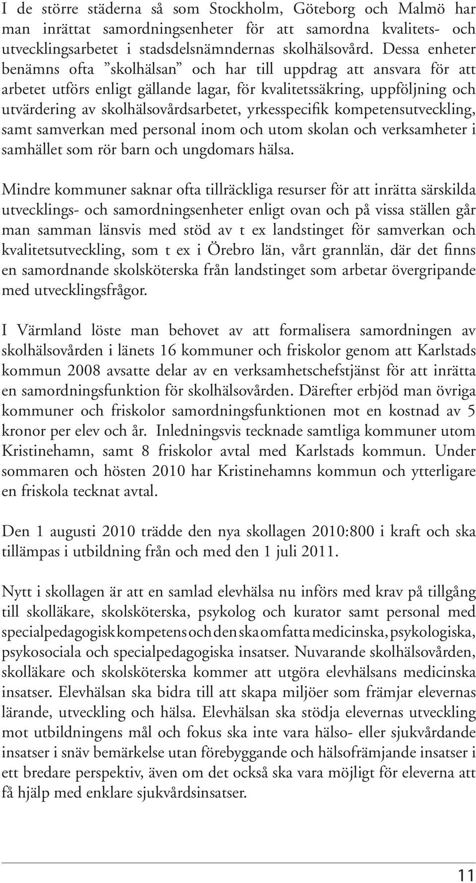 yrkesspecifik kompetensutveckling, samt samverkan med personal inom och utom skolan och verksamheter i samhället som rör barn och ungdomars hälsa.