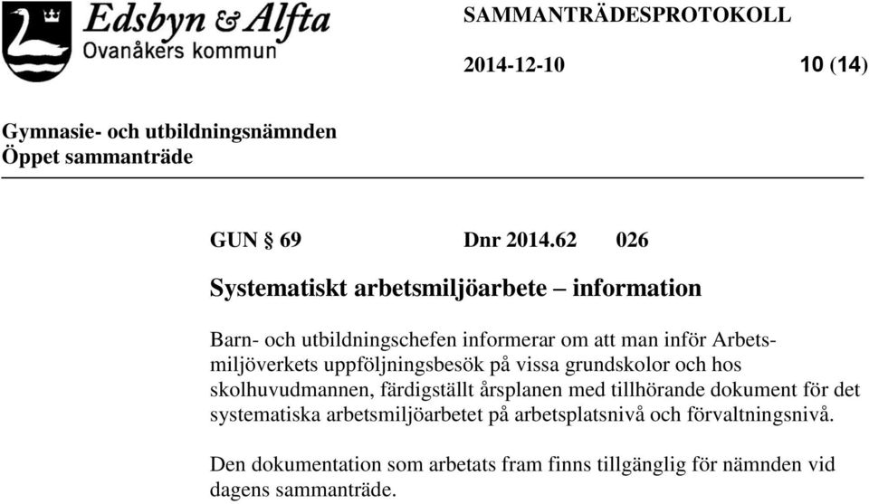 Arbetsmiljöverkets uppföljningsbesök på vissa grundskolor och hos skolhuvudmannen, färdigställt årsplanen med