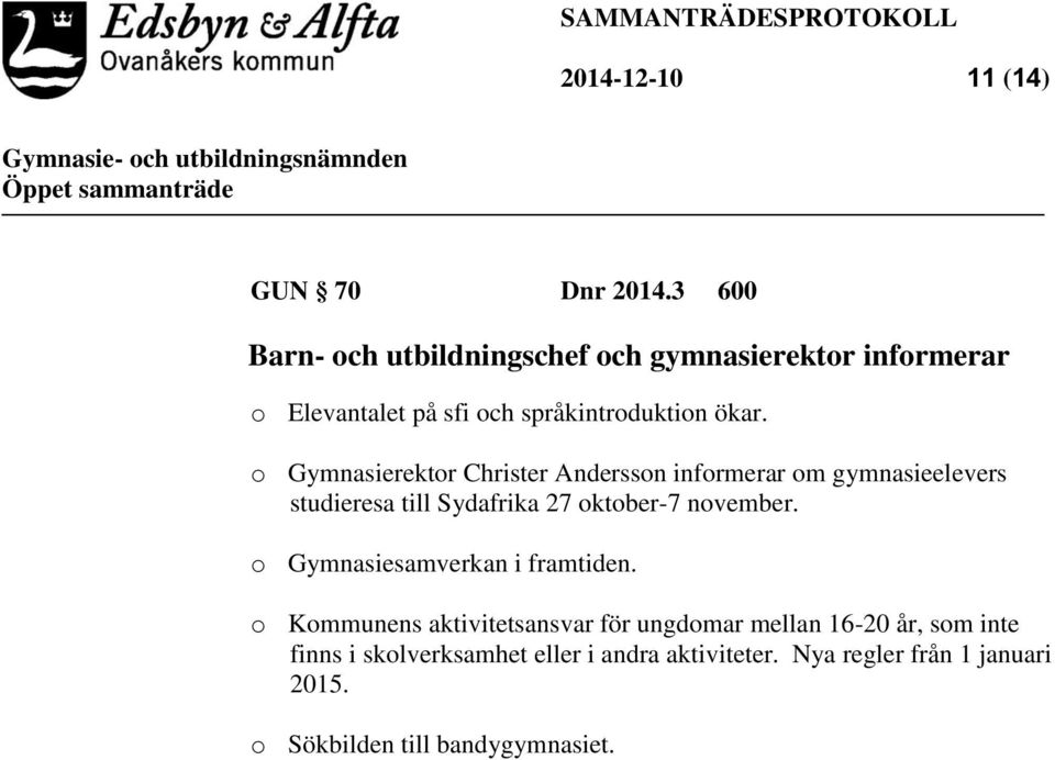 o Gymnasierektor Christer Andersson informerar om gymnasieelevers studieresa till Sydafrika 27 oktober-7 november.