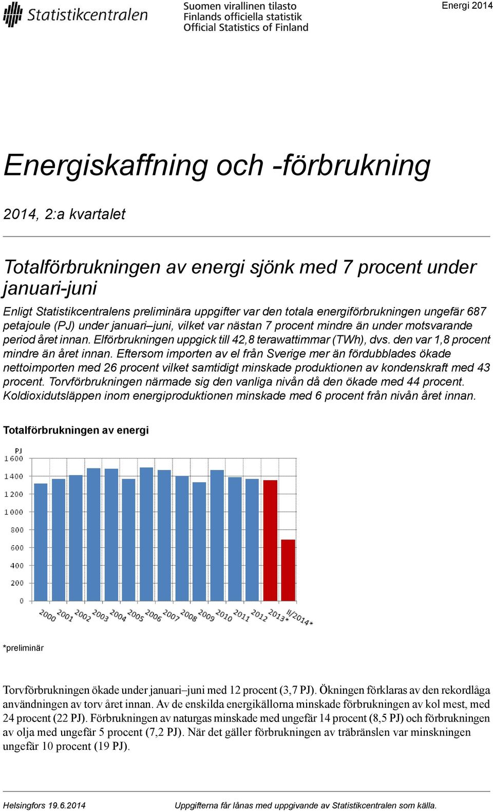 Elförbrukningen uppgick till 42,8 terawattimmar (TWh), dvs. den var 1,8 procent mindre än året innan.