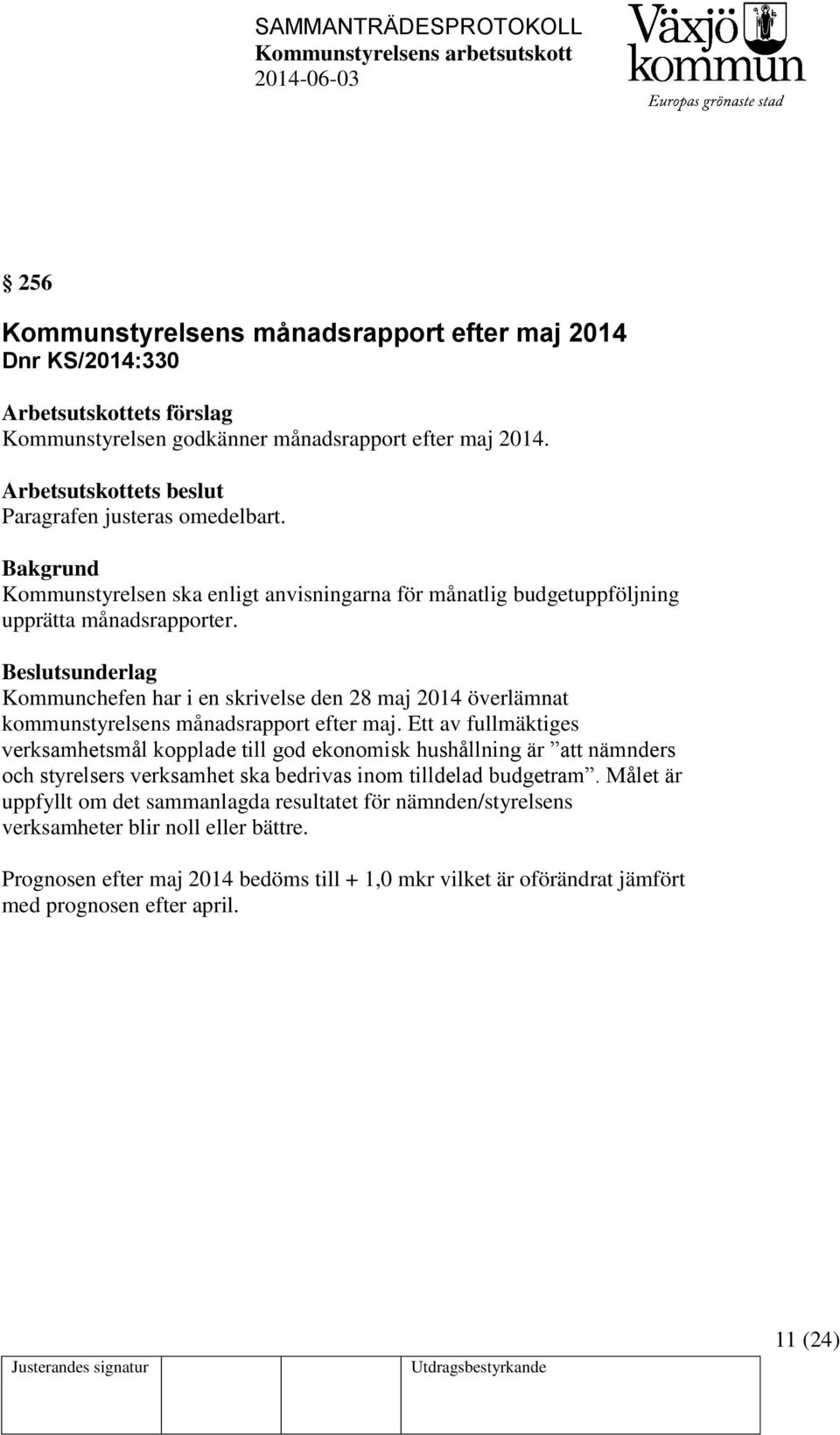 Beslutsunderlag Kommunchefen har i en skrivelse den 28 maj 2014 överlämnat kommunstyrelsens månadsrapport efter maj.