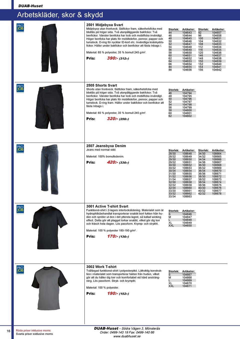 Hällor under bakfickor och benfickor att fästa Inbags i. Material: 65 % polyester, 35 % bomull 245 g/m 2.