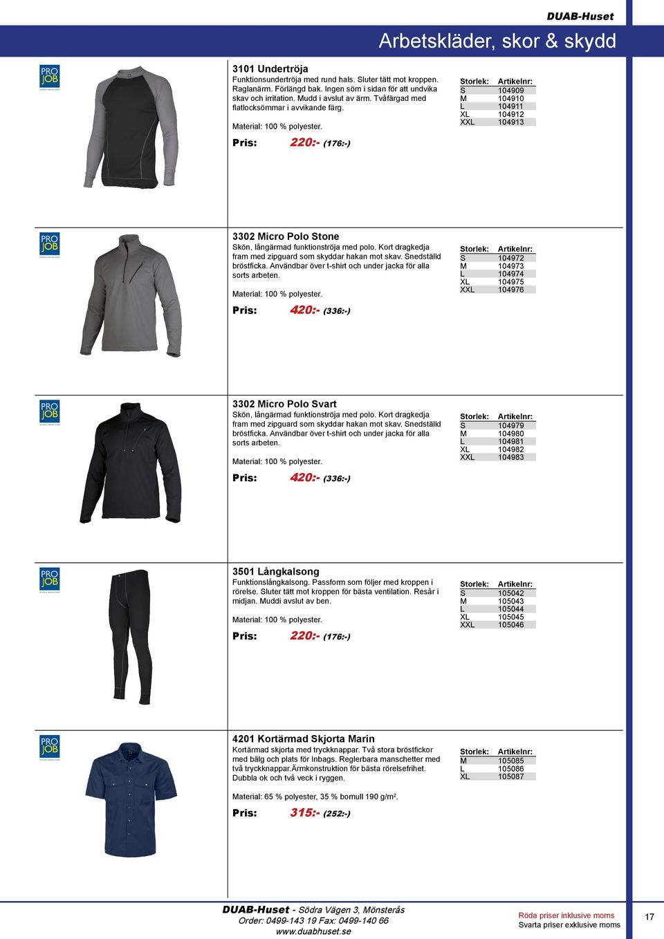 S 104909 M 104910 L 104911 XL 104912 XXL 104913 Pris: 220:- (176:-) 3302 Micro Polo Stone Skön, långärmad funktionströja med polo. Kort dragkedja fram med zipguard som skyddar hakan mot skav.