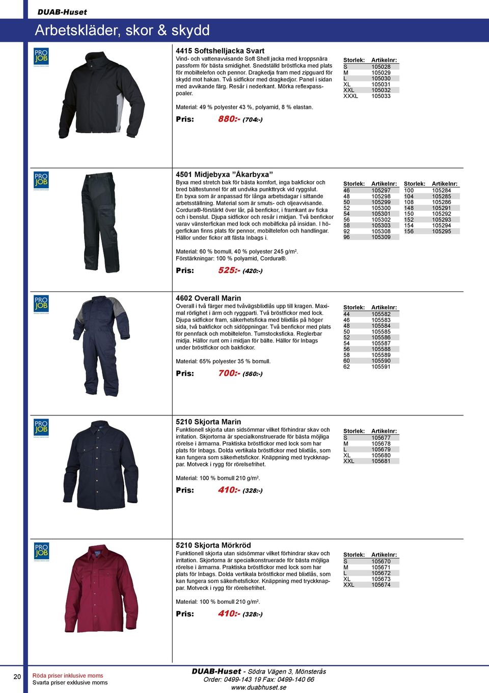 Material: 49 % polyester 43 %, polyamid, 8 % elastan.