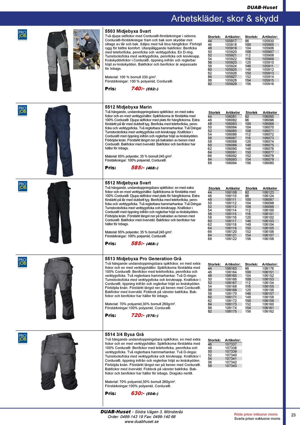 Knäskyddsfickor i Cordura, öppning inifrån och reglerbar höjd av knäskydden. Bakfickor och benfickor är anpassade för Inbags. Material: 100 % bomull 330 g/m 2. Förstärkningar: 100 % polyamid, Cordura.