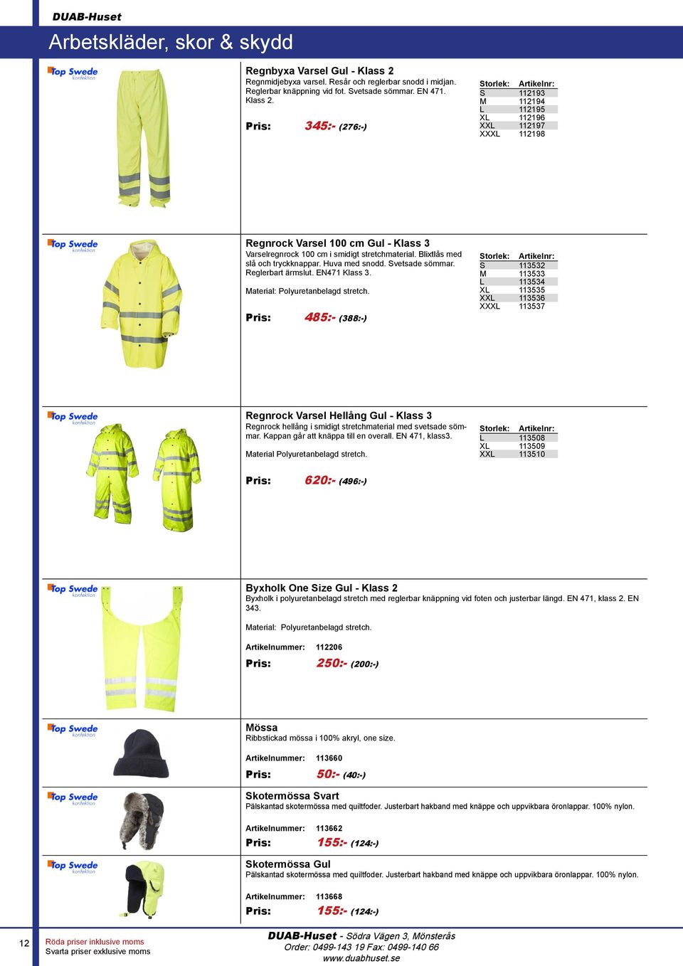 Pris: 485:- (388:-) S 113532 M 113533 L 113534 XL 113535 XXL 113536 XXXL 113537 Regnrock Varsel Hellång Gul - Klass 3 Regnrock hellång i smidigt stretchmaterial med svetsade sömmar.