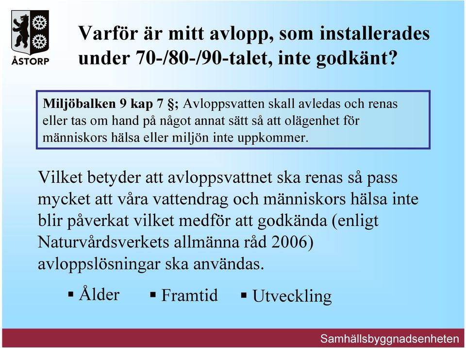 människors hälsa eller miljön inte uppkommer.