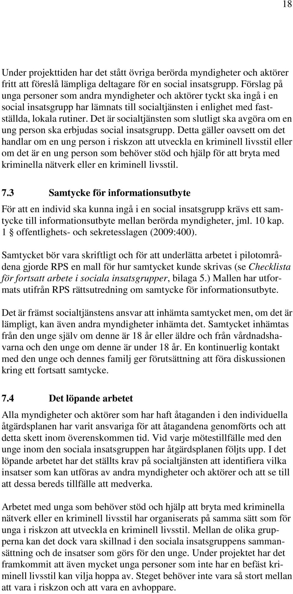 Det är socialtjänsten som slutligt ska avgöra om en ung person ska erbjudas social insatsgrupp.