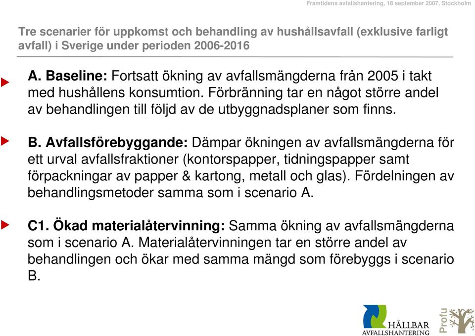 Förbränning tar en något större andel av behandlingen till följd av de utbyggnadsplaner som finns. B.