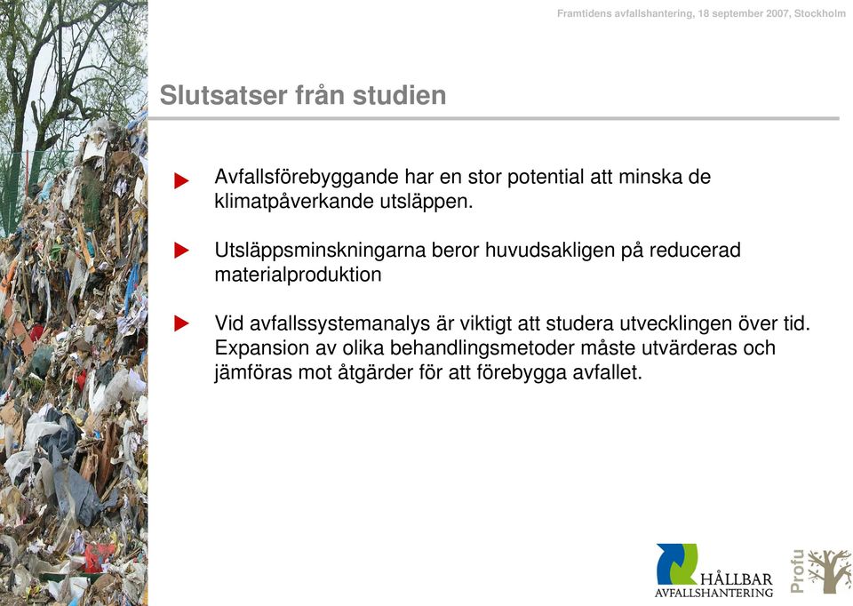 Utsläppsminskningarna beror huvudsakligen på reducerad materialproduktion Vid