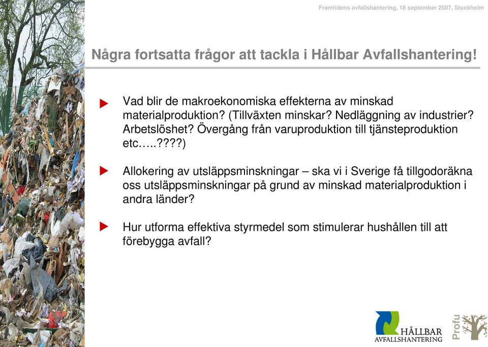 Arbetslöshet? Övergång från varuproduktion till tjänsteproduktion etc.