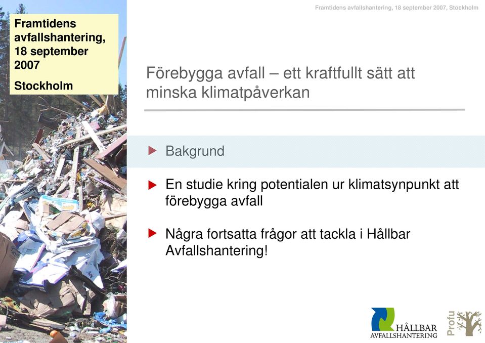 sätt att minska klimatpåverkan Bakgrund En studie kring potentialen ur