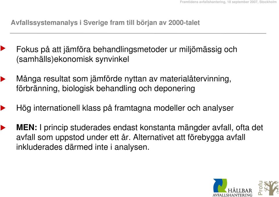 och deponering Hög internationell klass på framtagna modeller och analyser MEN: I princip studerades endast konstanta