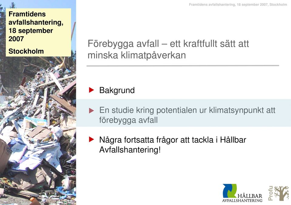 sätt att minska klimatpåverkan Bakgrund En studie kring potentialen ur