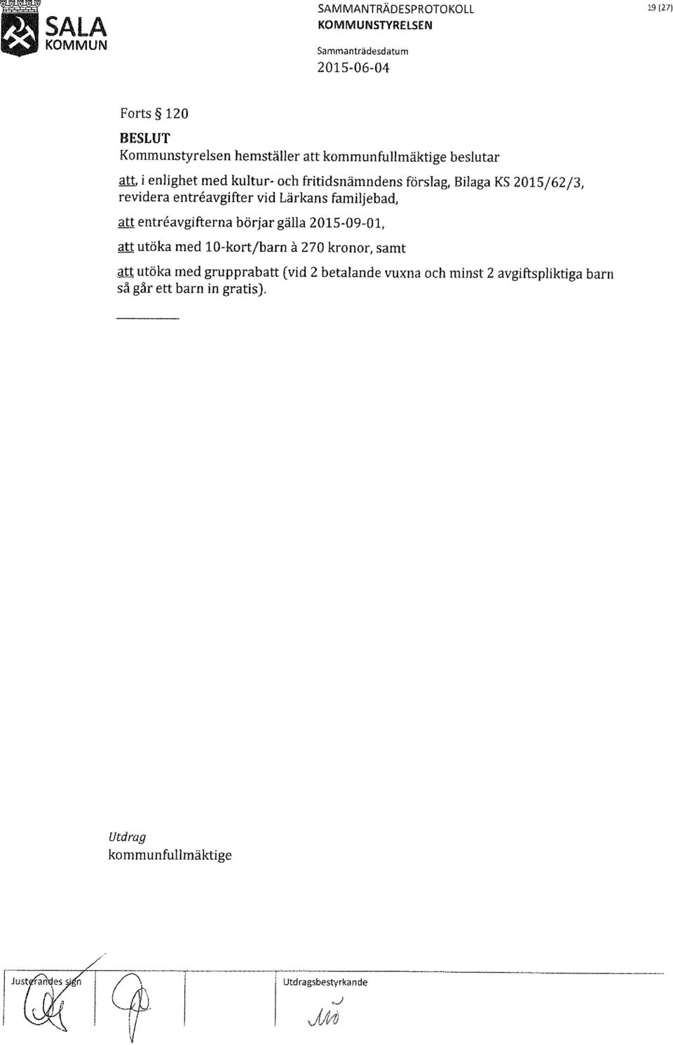tt i enlighet med kultur- och fritidsnämndens förslag, Bilaga KS 2015/62/3, revidera entreavgifter vid Lärkans familjebad, att
