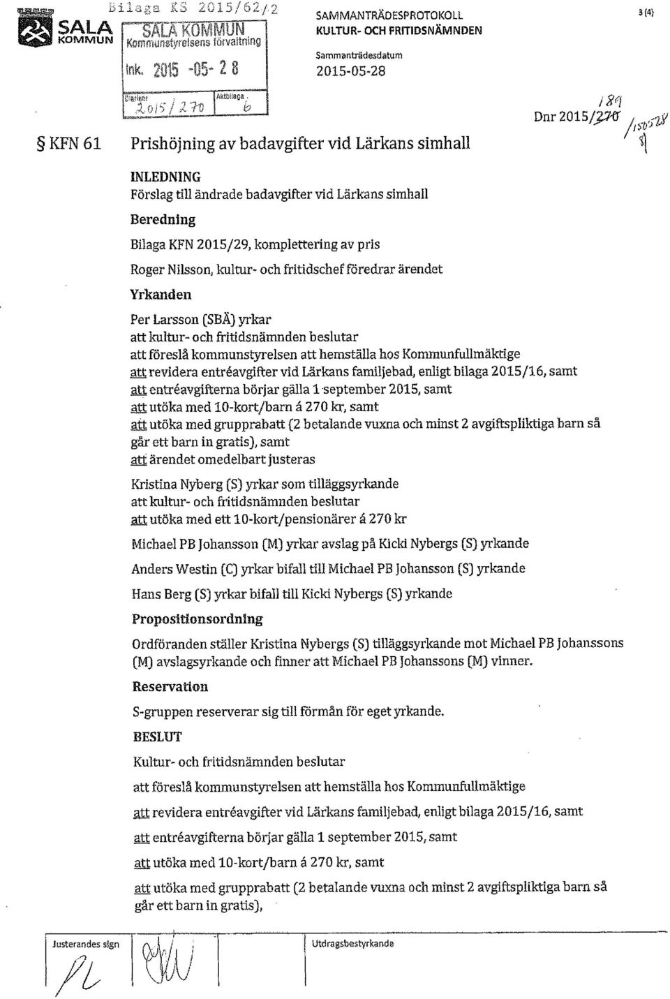 och fritidschef föredrar ärendet Yrkanden i flcf Dnr 2015/'?7,(J' 1.