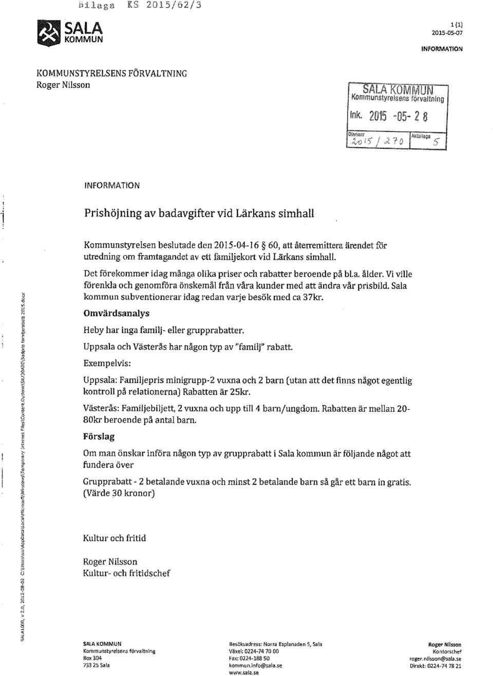 familjekort vid Lärkans simhall. Det förekommer idag många olika priser och rabatter beroende på bl.a. ålder. Vi ville förenkla och genomföra önskemål från våra kunder med att ändra vår pris bild.
