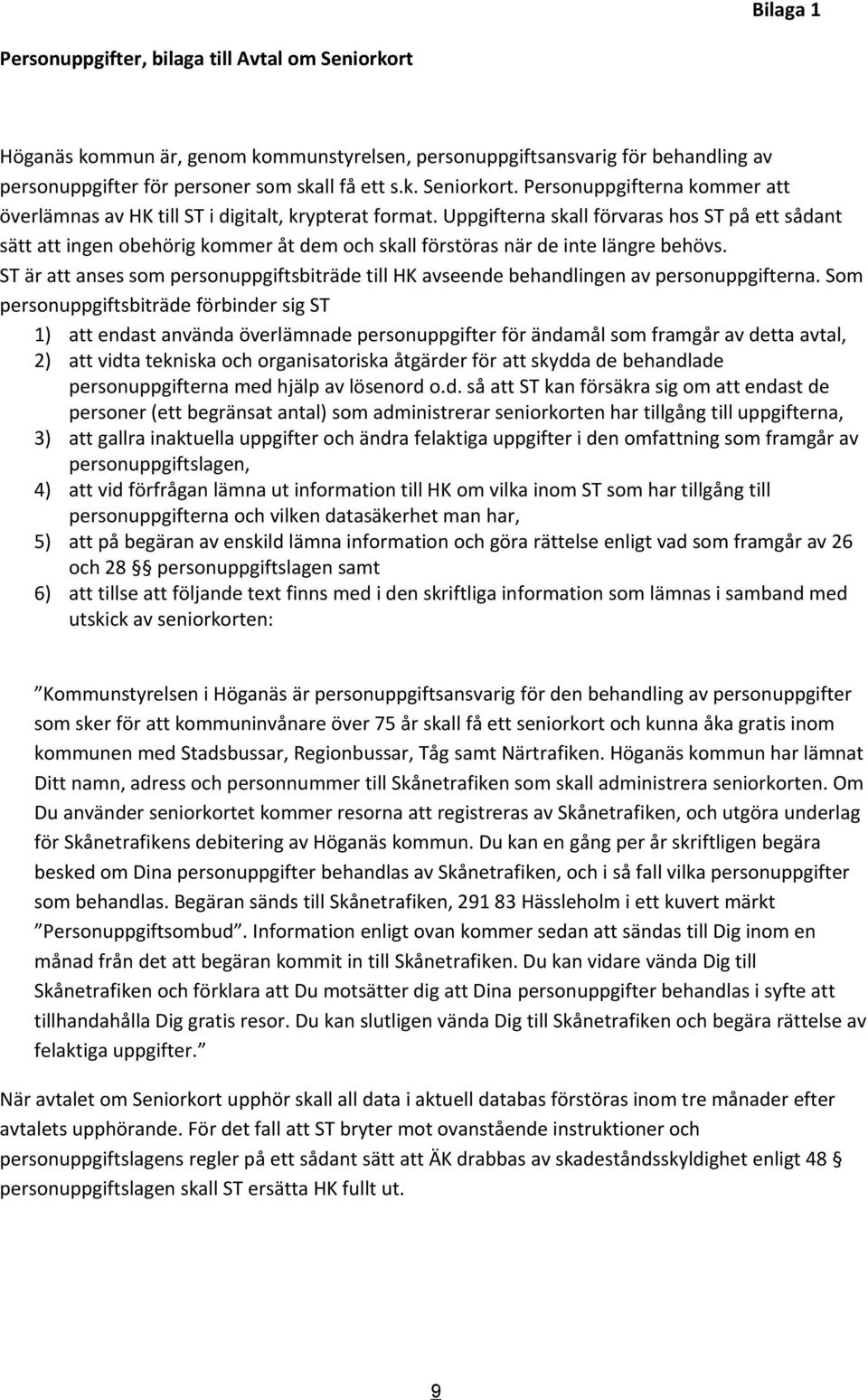 ST är att anses som personuppgiftsbiträde till HK avseende behandlingen av personuppgifterna.