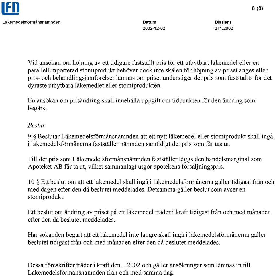 En ansökan om prisändring skall innehålla uppgift om tidpunkten för den ändring som begärs.