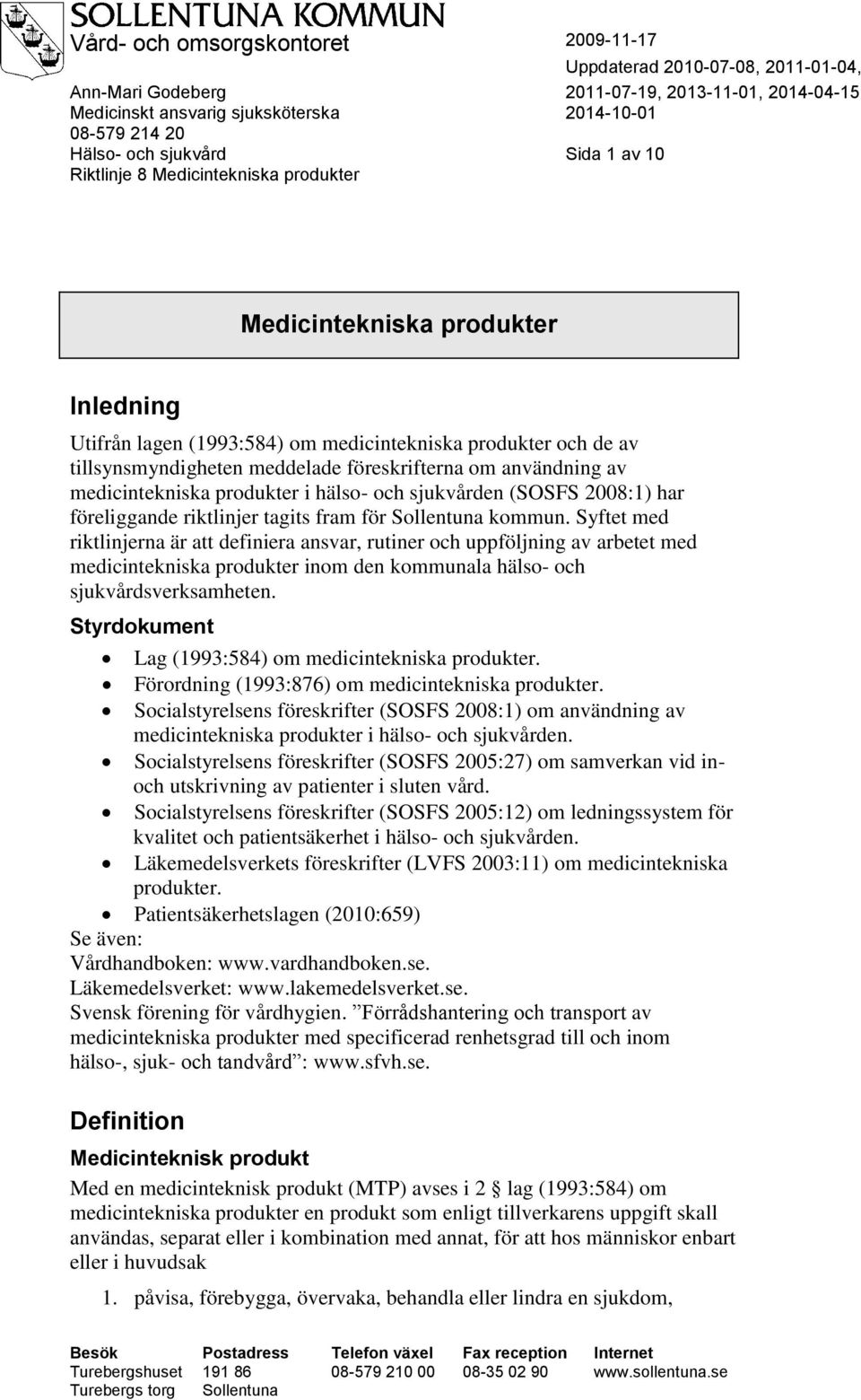 föreskrifterna om användning av medicintekniska produkter i hälso- och sjukvården (SOSFS 2008:1) har föreliggande riktlinjer tagits fram för Sollentuna kommun.