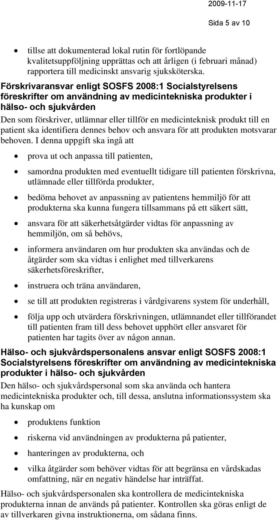 produkt till en patient ska identifiera dennes behov och ansvara för att produkten motsvarar behoven.