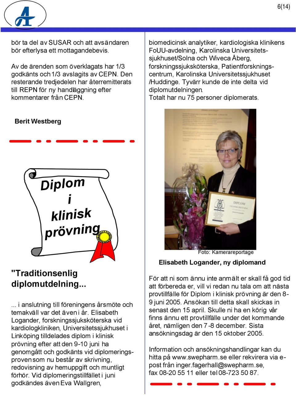 biomedicinsk analytiker, kardiologiska klinikens FoUU-avdelning, Karolinska Universitetssjukhuset/Solna och Wiveca Åberg, forskningssjuksköterska, Patientforskningscentrum, Karolinska