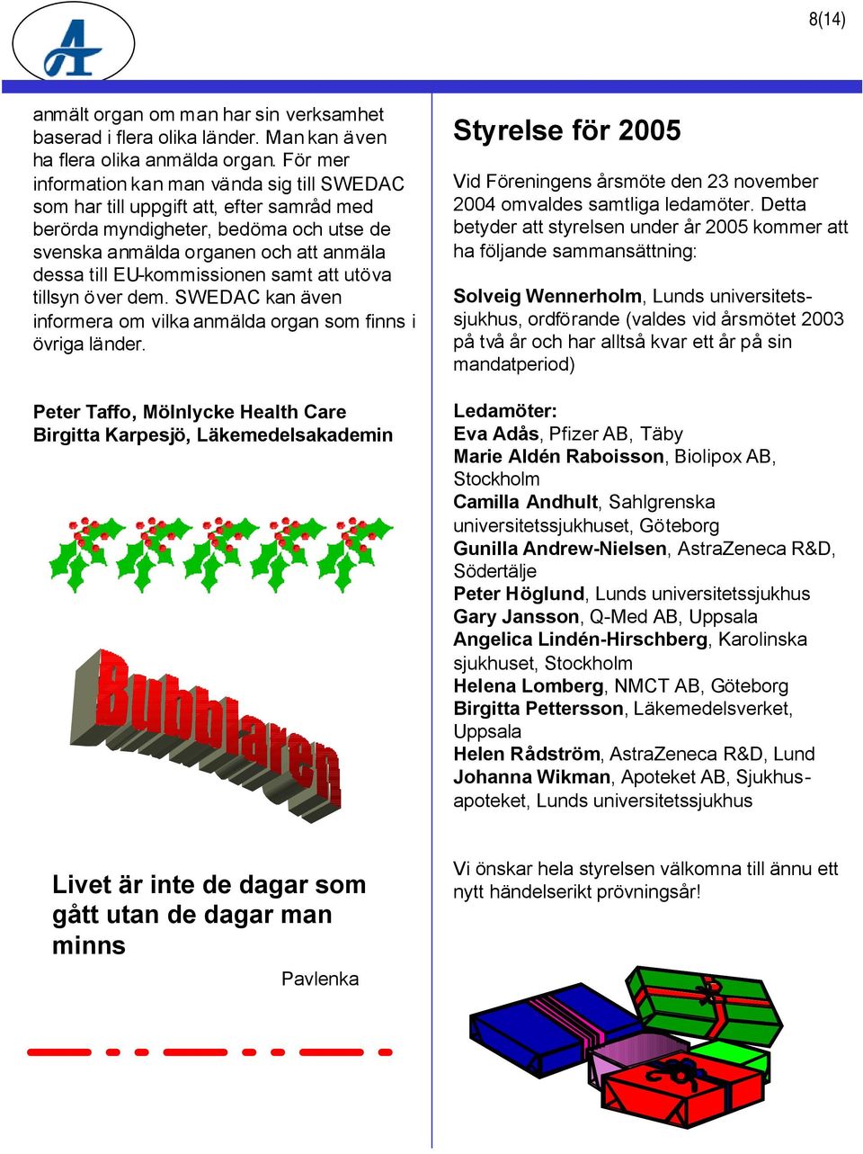 samt att utöva tillsyn över dem. SWEDAC kan även informera om vilka anmälda organ som finns i övriga länder.