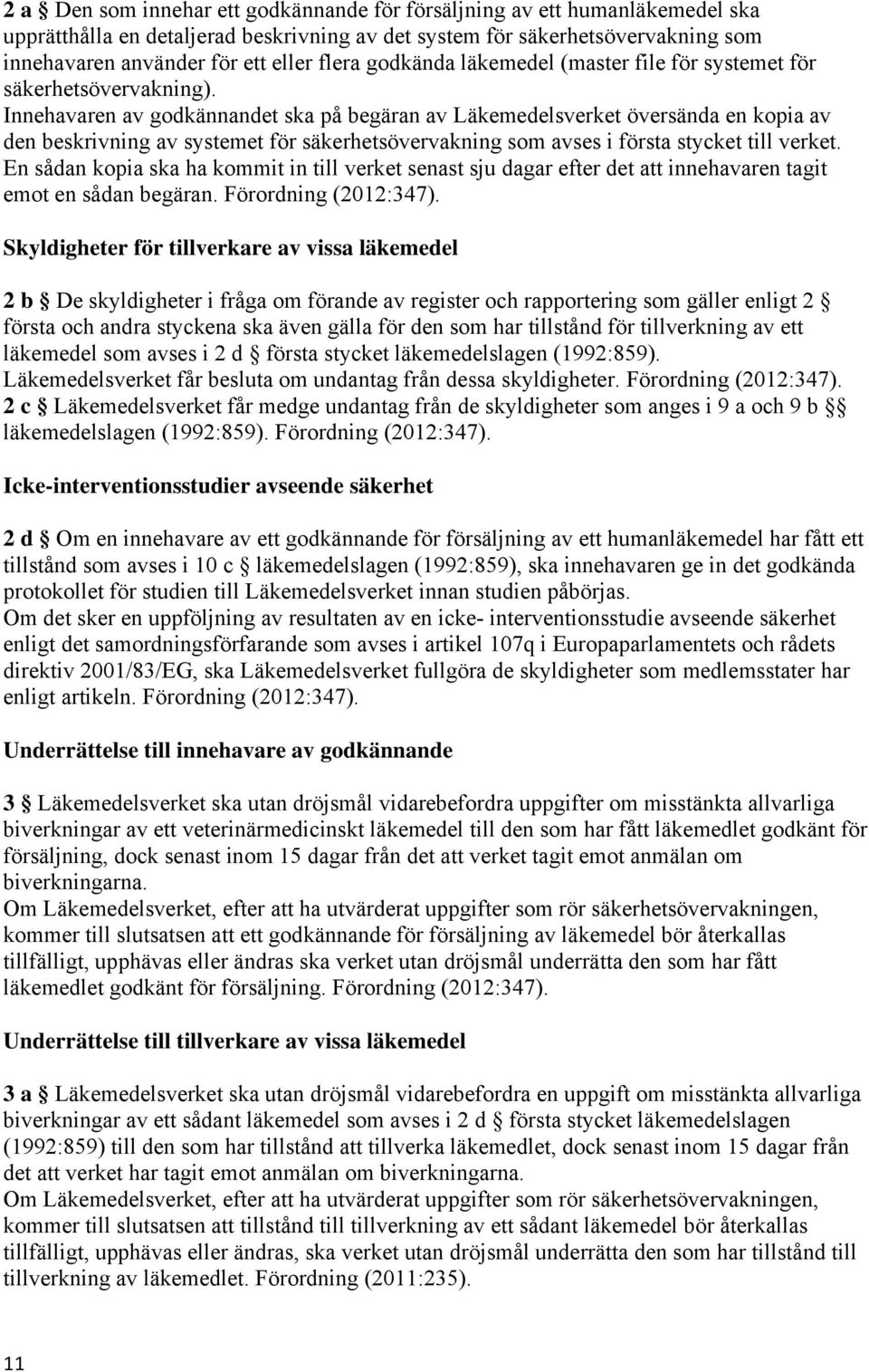 Innehavaren av godkännandet ska på begäran av Läkemedelsverket översända en kopia av den beskrivning av systemet för säkerhetsövervakning som avses i första stycket till verket.