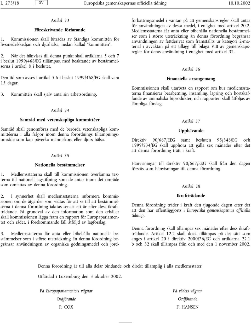 När det hänvisas till denna punkt skall artiklarna 5 och 7 i beslut 1999/468/EG tillämpas, med beaktande av bestämmelserna i artikel 8 i beslutet. Den tid som avses i artikel 5.