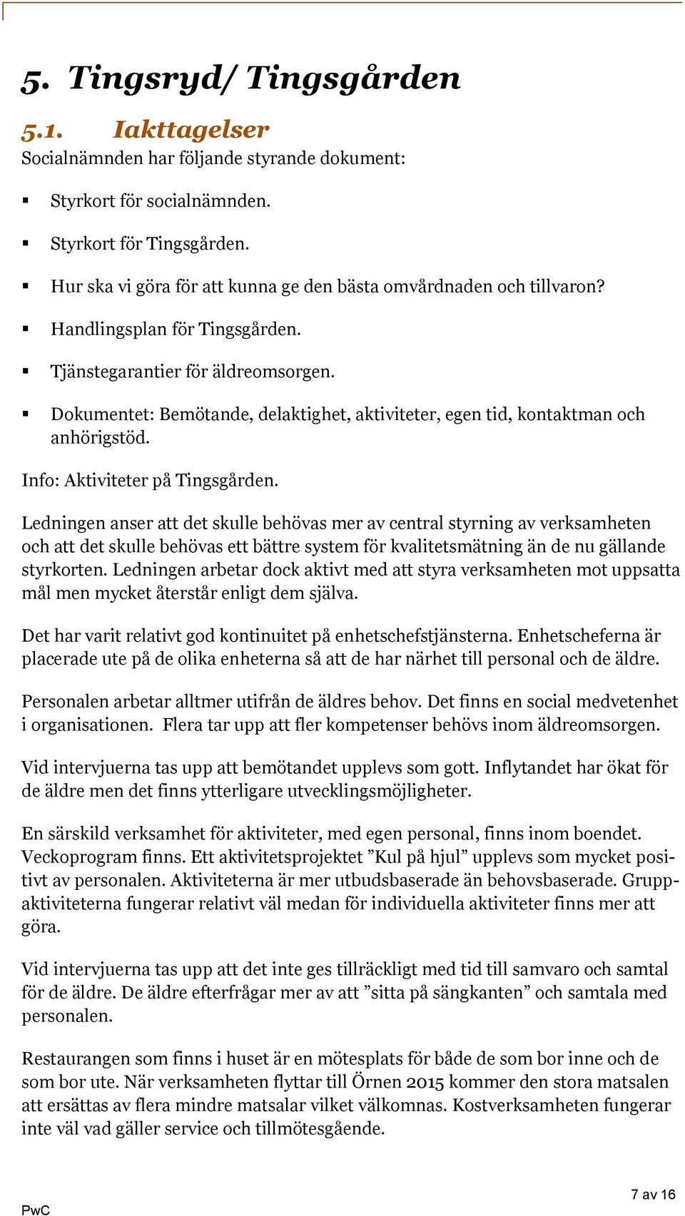 Dokumentet: Bemötande, delaktighet, aktiviteter, egen tid, kontaktman och anhörigstöd. Info: Aktiviteter på Tingsgården.