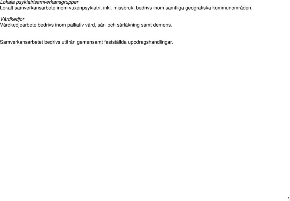 missbruk, bedrivs inom samtliga geografiska kommunområden.