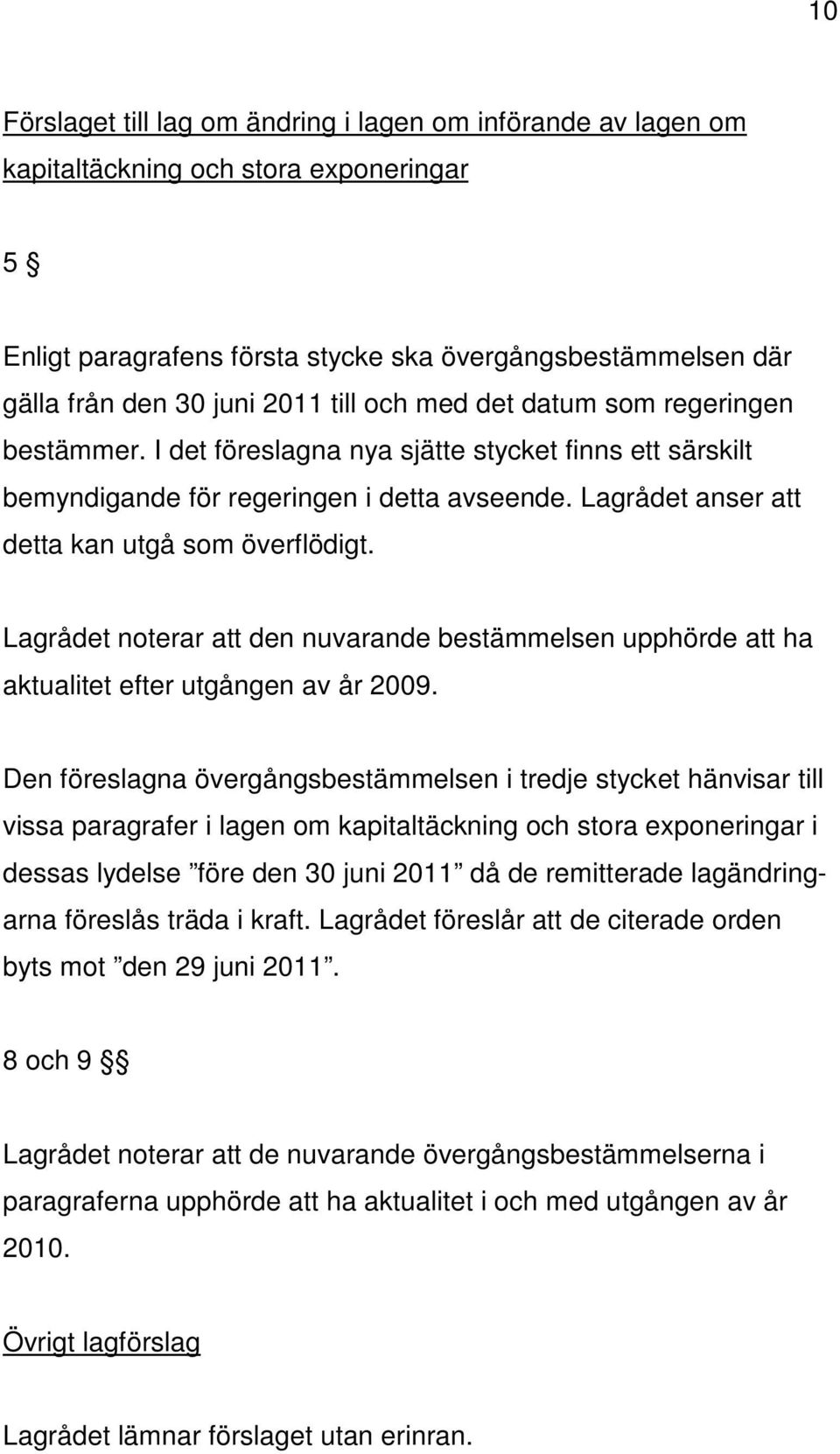 Lagrådet noterar att den nuvarande bestämmelsen upphörde att ha aktualitet efter utgången av år 2009.