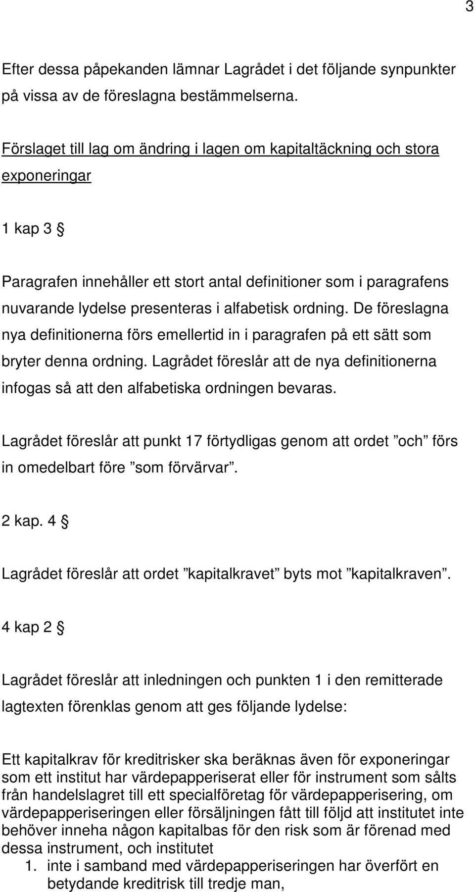 ordning. De föreslagna nya definitionerna förs emellertid in i paragrafen på ett sätt som bryter denna ordning.