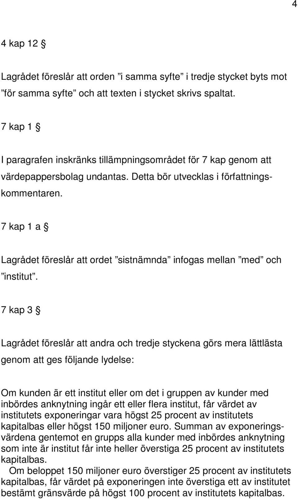 7 kap 1 a Lagrådet föreslår att ordet sistnämnda infogas mellan med och institut.