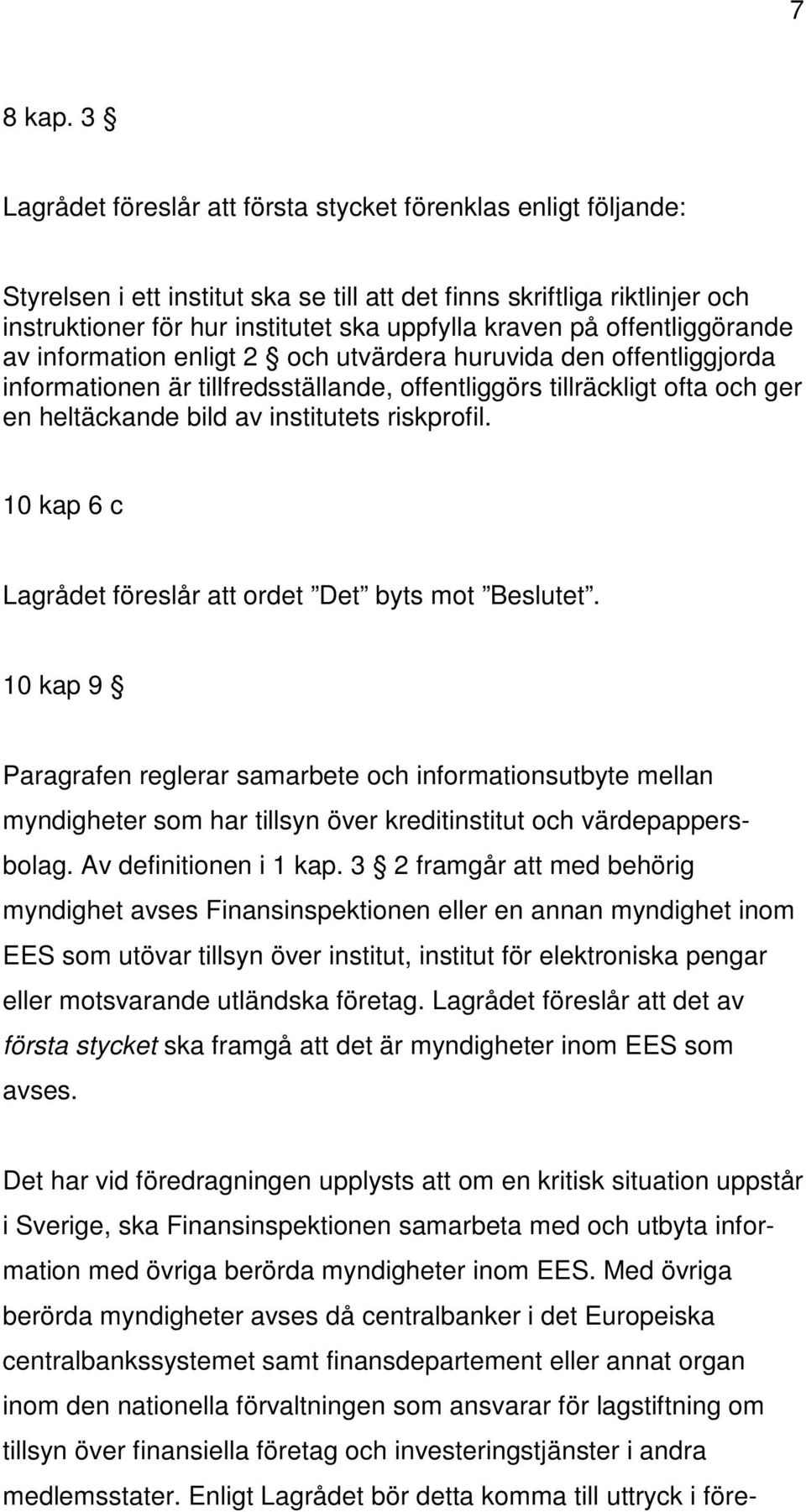 offentliggörande av information enligt 2 och utvärdera huruvida den offentliggjorda informationen är tillfredsställande, offentliggörs tillräckligt ofta och ger en heltäckande bild av institutets
