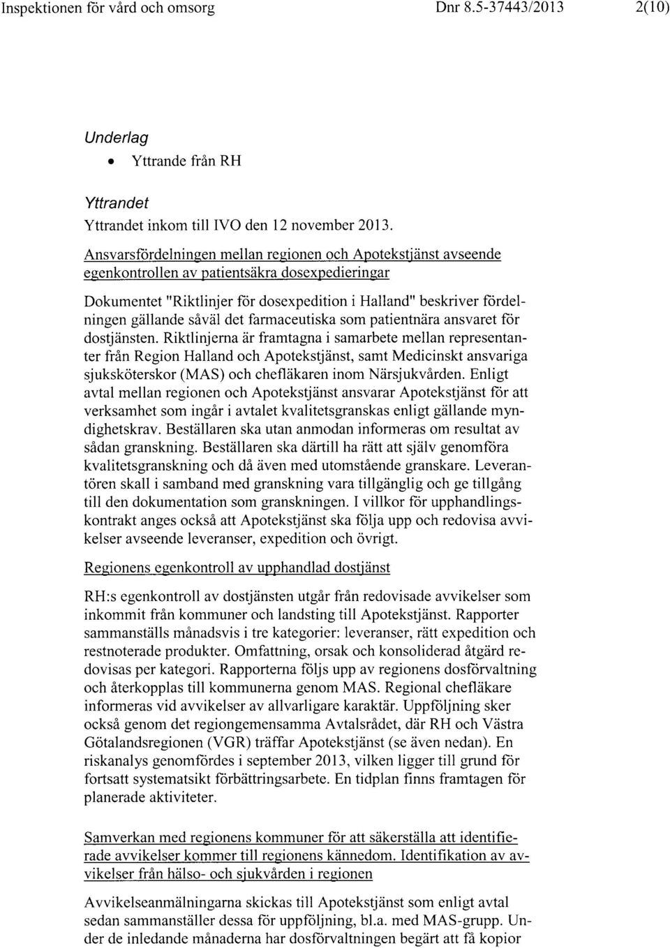 såväl det farrnaceutiska som patientnära ansvaret för dostjänsten.