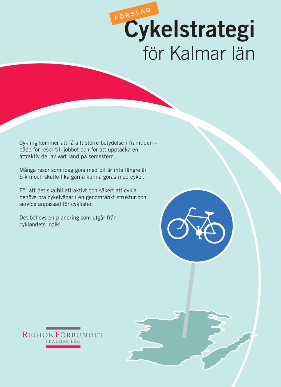 Många resor som idag görs med bil är inte längre än 5 km och skulle lika gärna kunna göras med cykel.