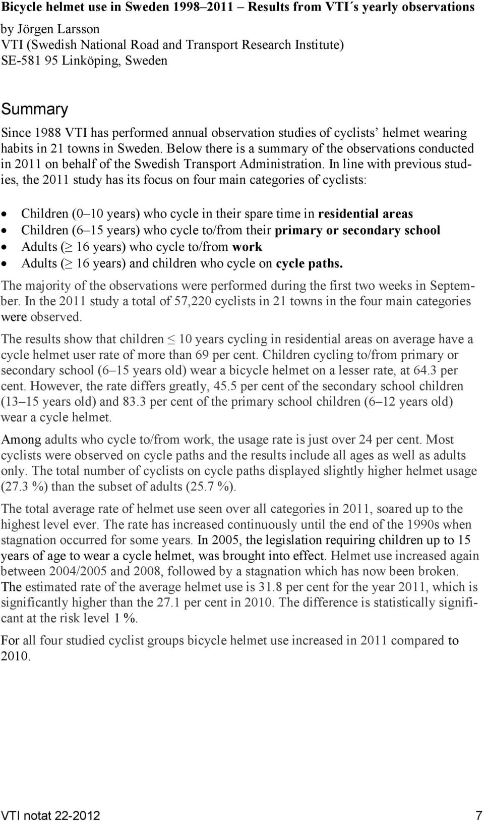 Below there is a summary of the observations conducted in 2011 on behalf of the Swedish Transport Administration.