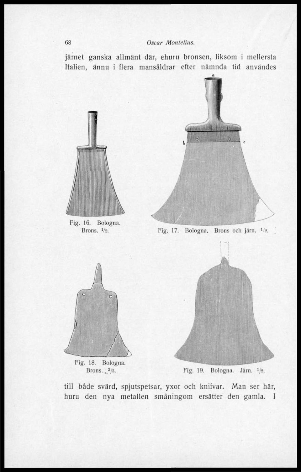 nämnda tid användes Fig. 16. Bologna. Brons. V2. Fig. 17. Bologna. Brons och järn. '2.