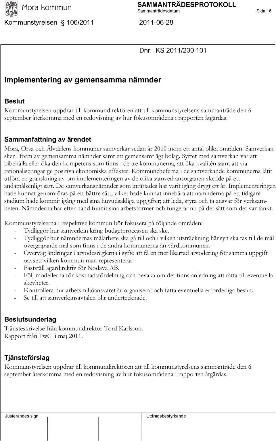 Samverkan sker i form av gemensamma nämnder samt ett gemensamt ägt bolag.