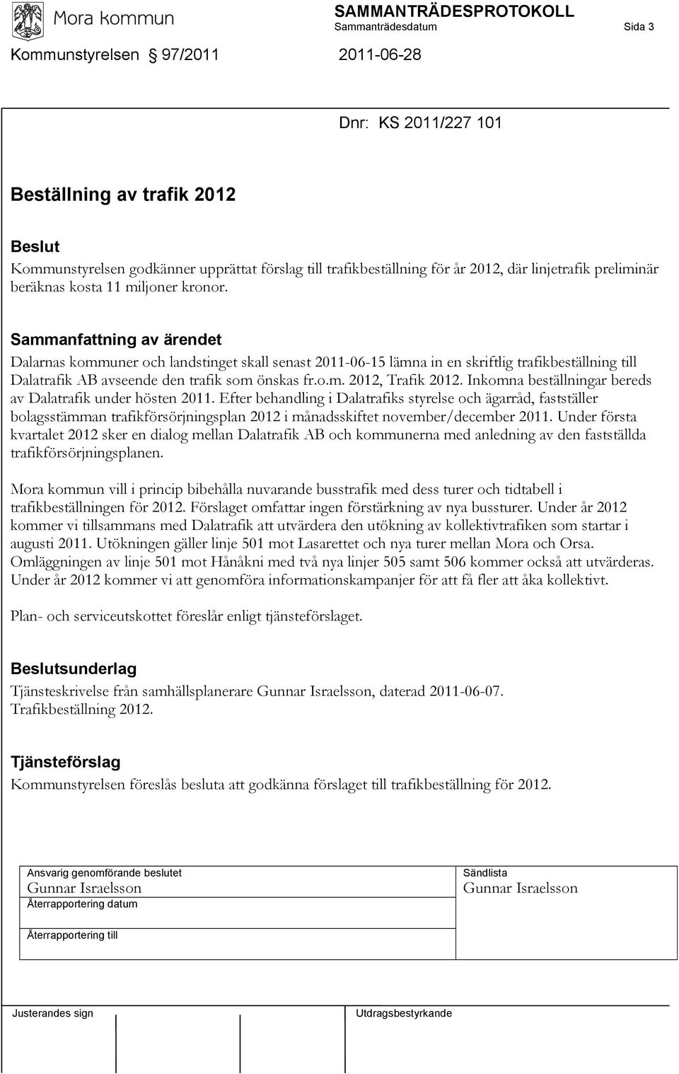 Dalarnas kommuner och landstinget skall senast 2011-06-15 lämna in en skriftlig trafikbeställning till Dalatrafik AB avseende den trafik som önskas fr.o.m. 2012, Trafik 2012.