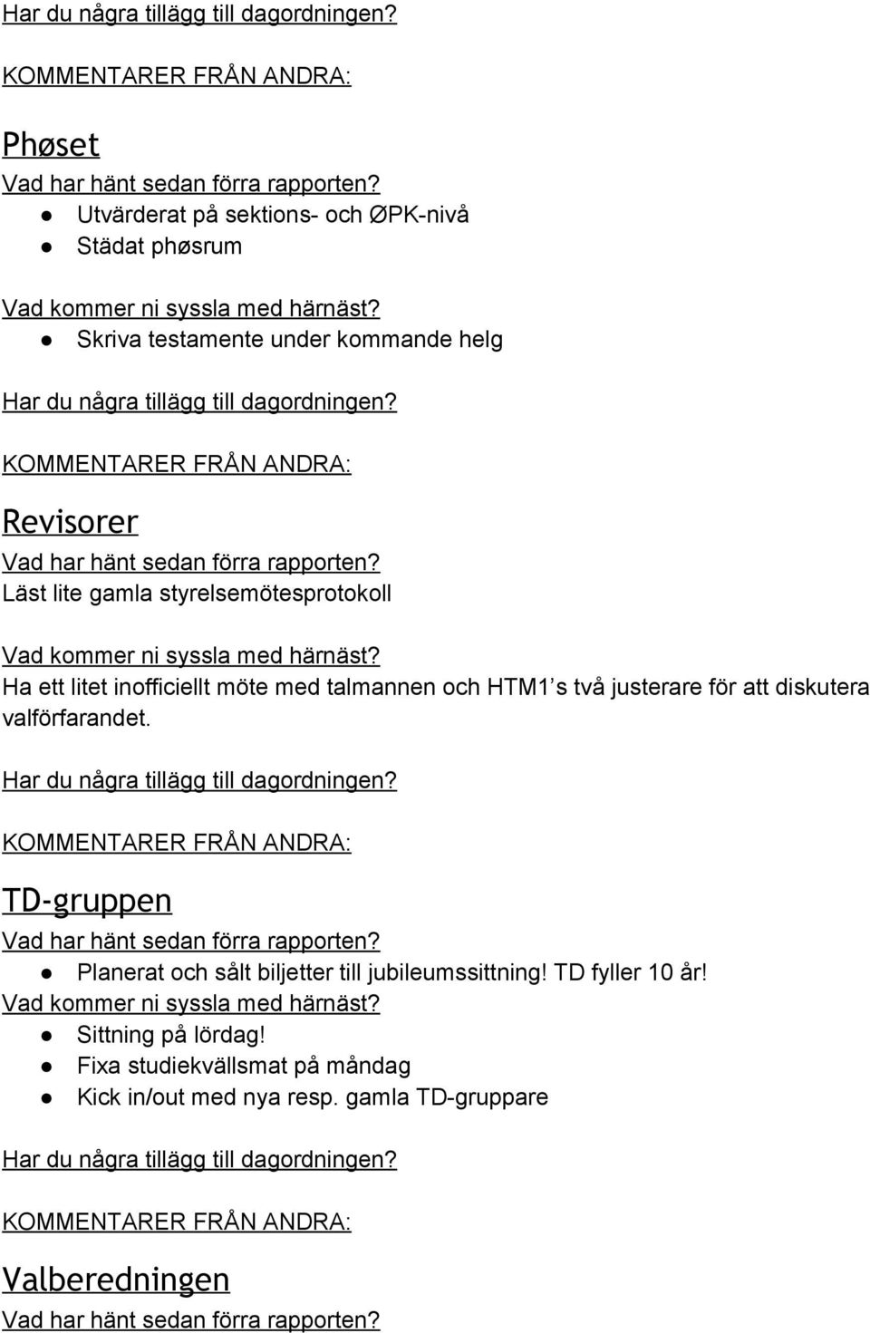 för att diskutera valförfarandet. TD-gruppen Planerat och sålt biljetter till jubileumssittning!