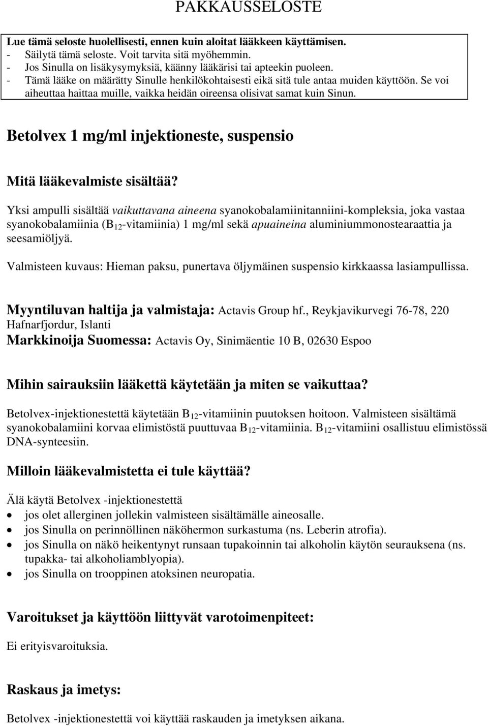 Se voi aiheuttaa haittaa muille, vaikka heidän oireensa olisivat samat kuin Sinun. Betolvex 1 mg/ml injektioneste, suspensio Mitä lääkevalmiste sisältää?